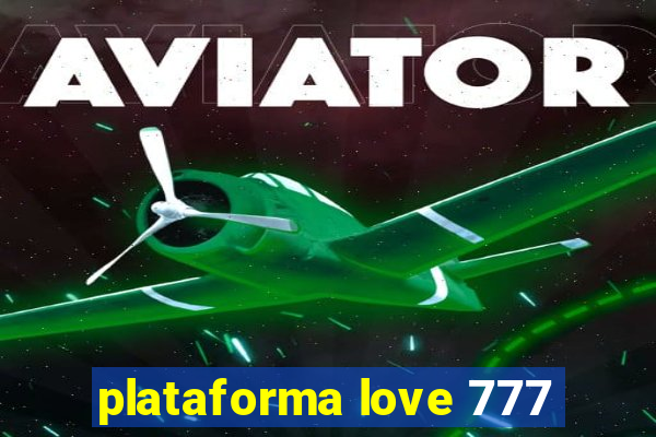 plataforma love 777